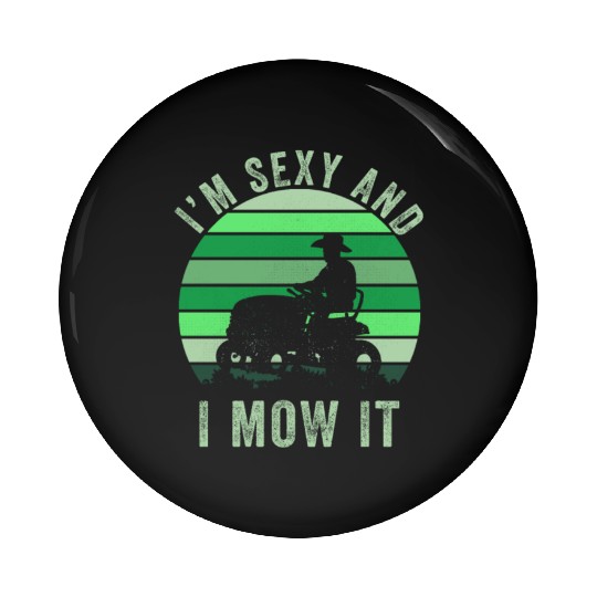 Im Sexy And I Mow It Funny Lawn Mowing Landscaping Pin Buttons