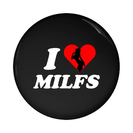 I love milfs -i heart hot moms -funny milfs Pin Buttons