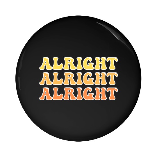 Alright Alright Alright Cool Pin Buttons
