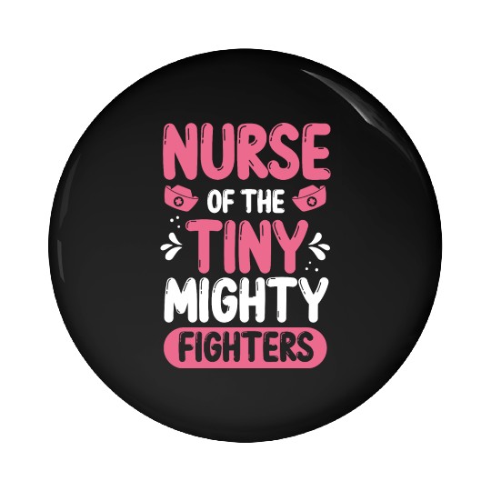 Nicu Nurse of the tiny mighty Premature Newborn Pin Buttons