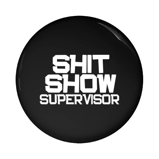 Shit Show Supervisor Funny Mom Boss Manager Pin Buttons