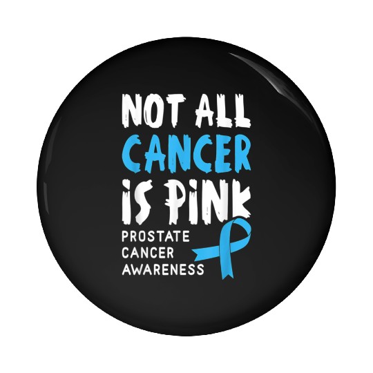 Not All Cancer Is Pink Prostate Cancer Awareness Pin Buttons