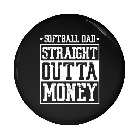 Softball Dad Straight Outta Money Pin Buttons