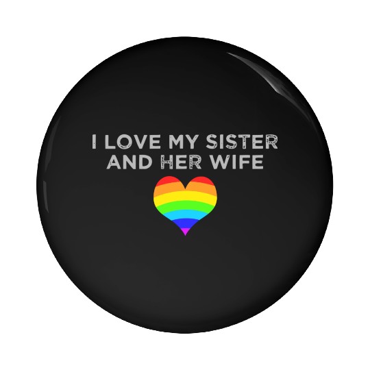 I Love My Sister And Her Wife Gay Pride Supportive Pin Buttons