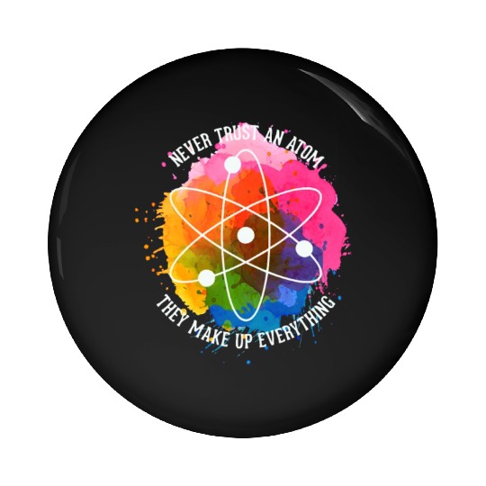 Never trust an Atom - they make up everything Pin Buttons