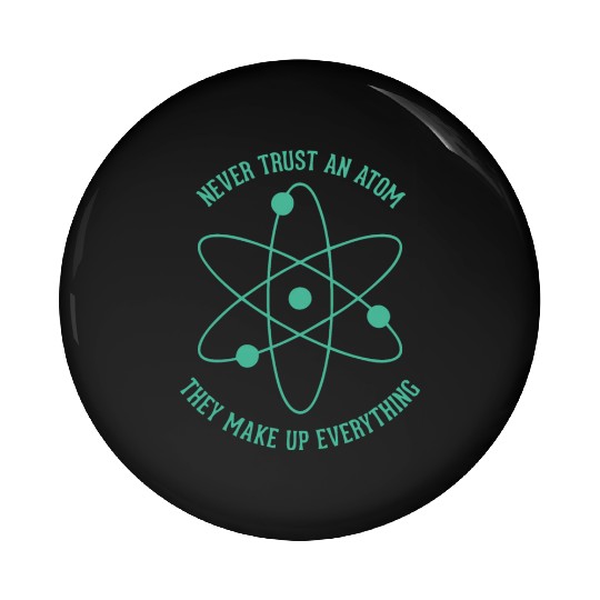 Never trust an Atom - they make up everything Pin Buttons