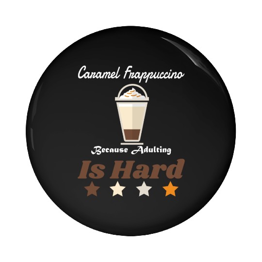 Caramel Frappuccino Because Adulting Is Hard Pin Buttons