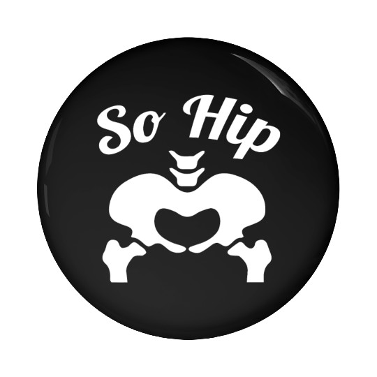 So Hip Anatomy Pun Gift Pin Buttons
