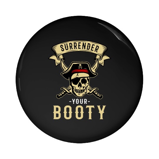 Surrender Your Booty Pirate Skull Crossbones Pin Buttons