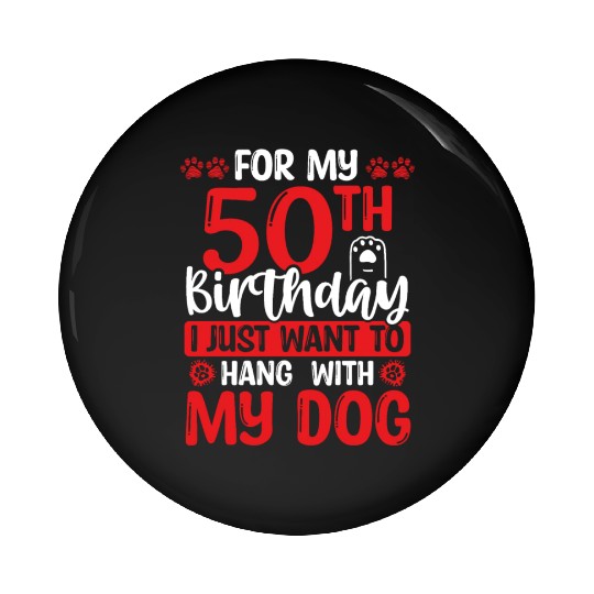50th Birthday with my Dog Dad Dog Mom 50 Year Old Pin Buttons