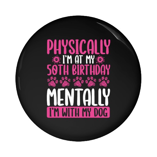 50th Birthday with my Dog Mom Dog Dad 50 Year Old Pin Buttons