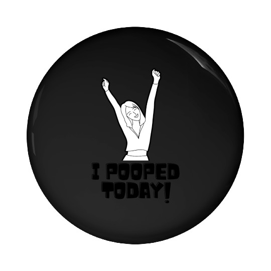 I Pooped Today Pin Buttons