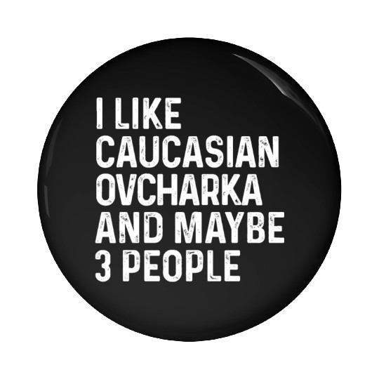 I Like Caucasian Ovcharka And Maybe 3 People Dog Pin Buttons