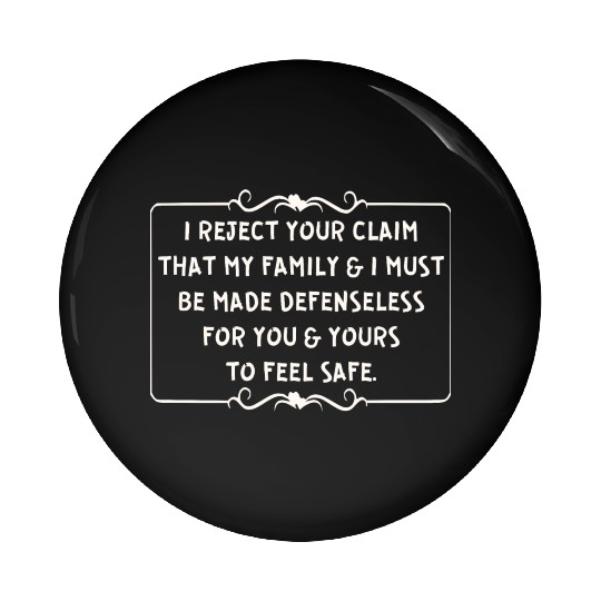 I Reject Your Gun Control Claim ©WhiteTigerLLC.Com Pin Buttons