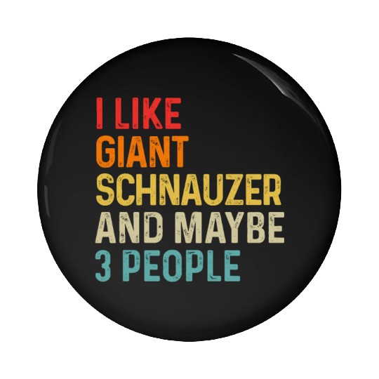I Like Giant Schnauzer And Maybe 3 People Dog Pin Buttons