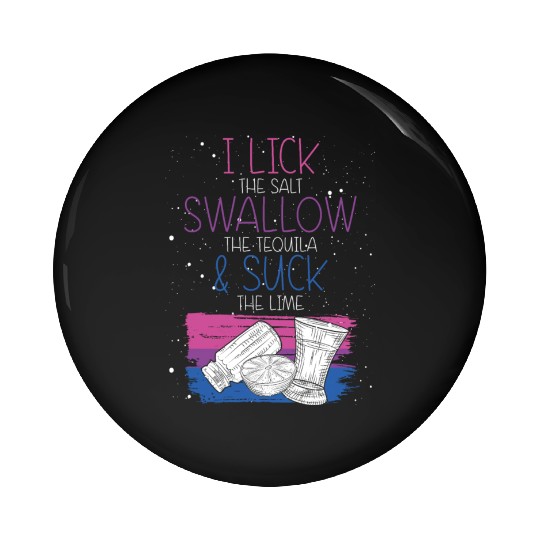 I Lick The Salt Swallow A Tequila And Suck The Pin Buttons