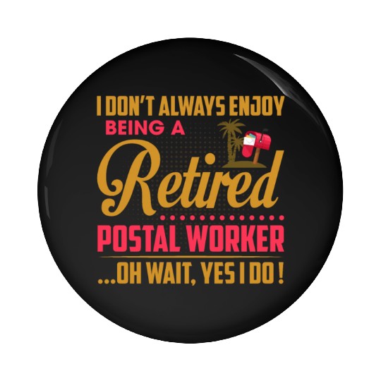 I Don't Always Enjoy Being A Retired Postal Worker Pin Buttons