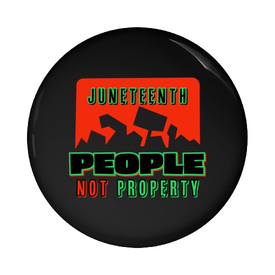 Juneteenth People Not Property Pin Buttons