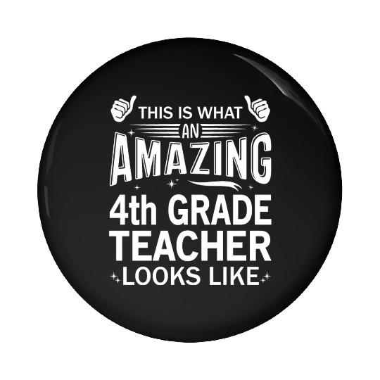 Amazing 4th Grade Teacher Pin Buttons