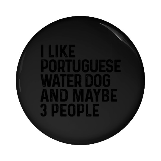 I Like Portuguese Water Dog And Maybe 3 People Pin Buttons