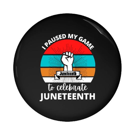 I Paused My Game To Celerate Juneteenth Pin Buttons