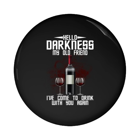 Hello Darkness My Old Friend I've Come To Drink Pin Buttons