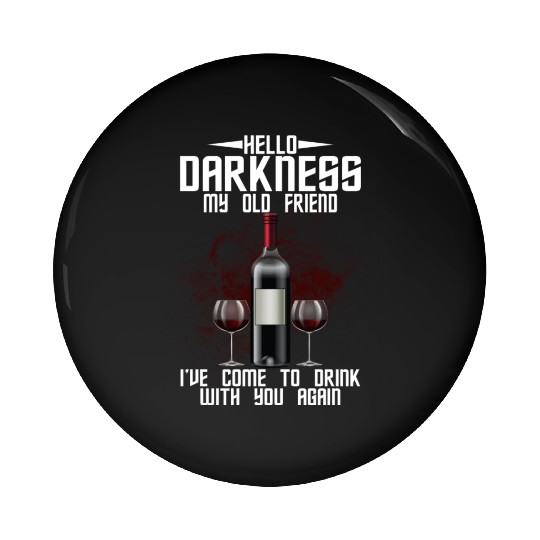 Hello Darkness My Old Friend I've Come To Drink Pin Buttons