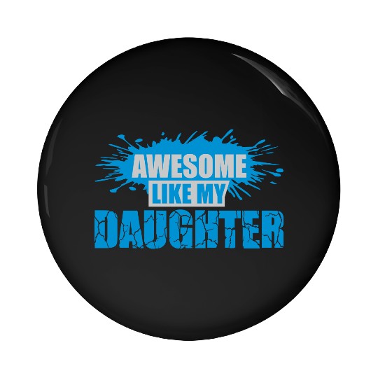 Awesome Like My Daughter Pin Buttons