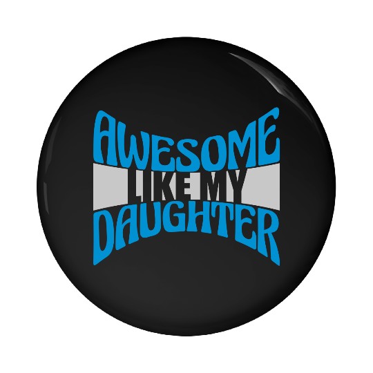 Awesome Like My Daughter Pin Buttons