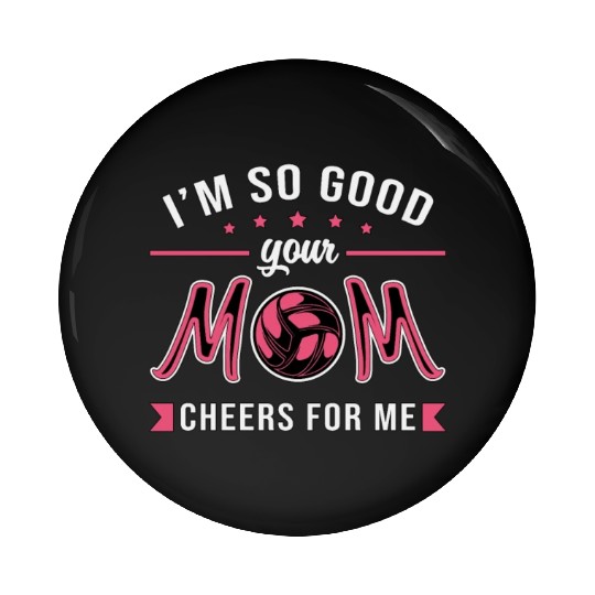 Volleyball I'm So Good Your Mom Cheers Player Gift Pin Buttons