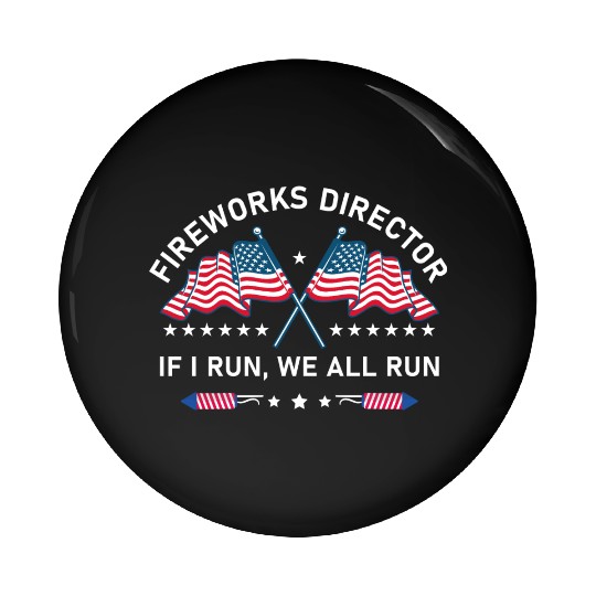 Fireworks Director If I Run You Run 4th of July Pin Buttons