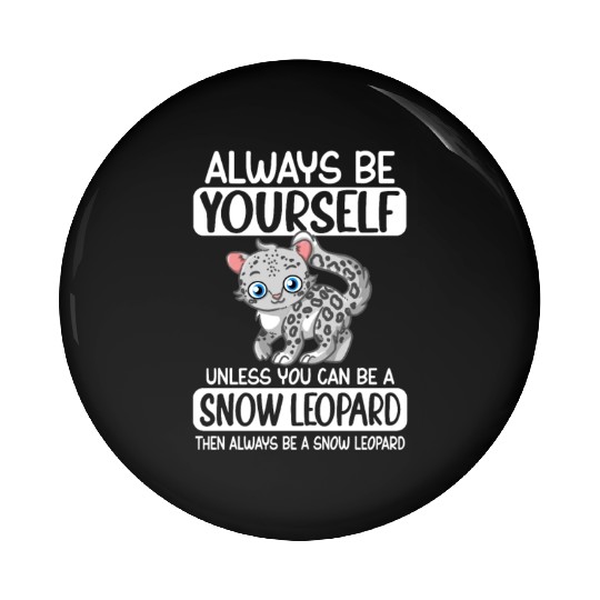 Always Be Yourself Unless You Can Be Snow Leopard Pin Buttons