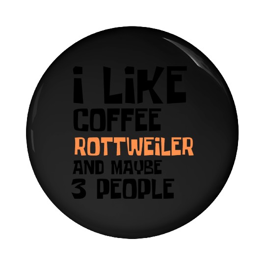 I Like Coffee Rettweiler And Maybe 3 People Pin Buttons