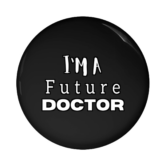 I am a future doctor, medical, student beautiful. Pin Buttons