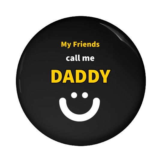 My Friends call me Daddy - Funny Quotes Pin Buttons