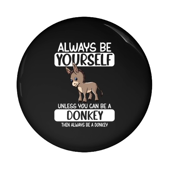 Always Be Yourself Unless You Can Be A Donkey Pin Buttons