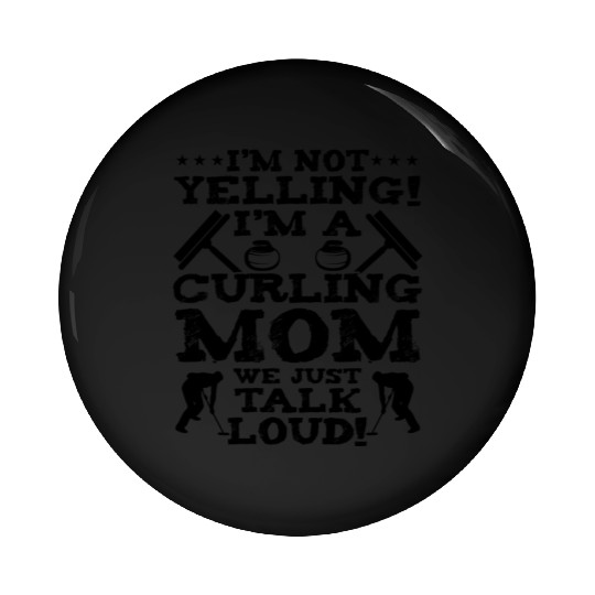 I'm Not Yelling I'm A Curling Mom Pin Buttons