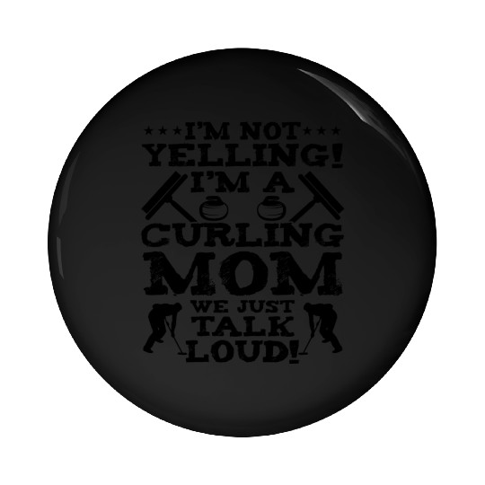 I'm Not Yelling I'm A Curling Mom Pin Buttons