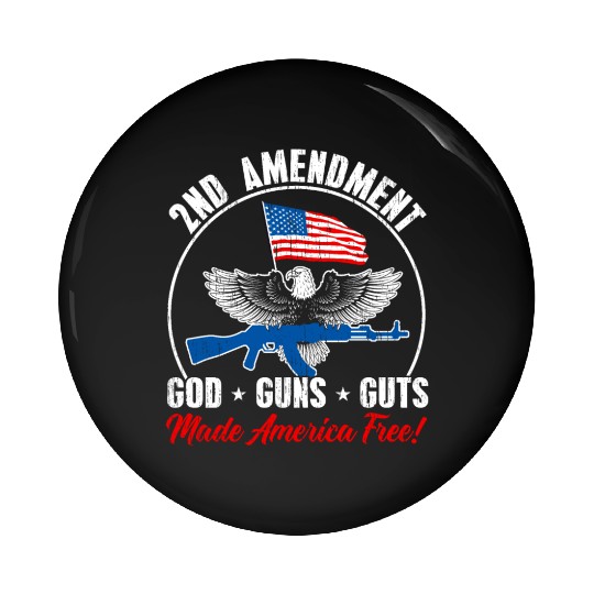 2nd Amendment God Guns Guts Made America Free Gun Pin Buttons