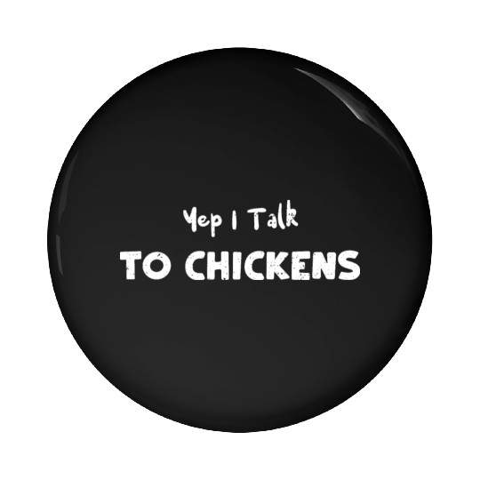 Yep I Talk To Chickens - Farmer Pin Buttons