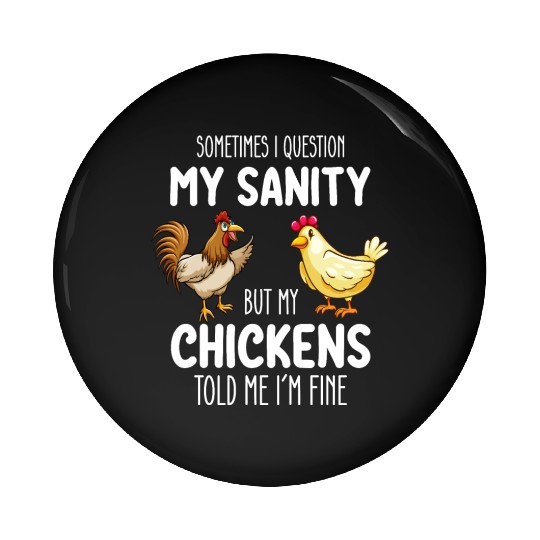 Sometimes I Question My Sanity But My Chickens Tol Pin Buttons