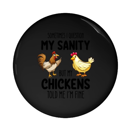 Sometimes I Question My Sanity But My Chickens Tol Pin Buttons