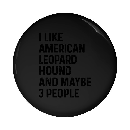 I Like American Leopard Hound And Maybe 3 People Pin Buttons