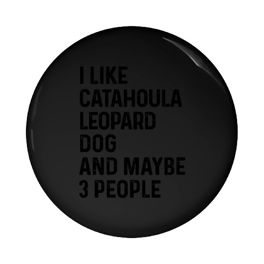 I Like Catahoula Leopard Dog And Maybe 3 People Pin Buttons