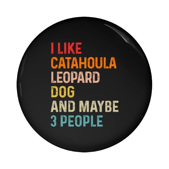 I Like Catahoula Leopard Dog And Maybe 3 People Pin Buttons