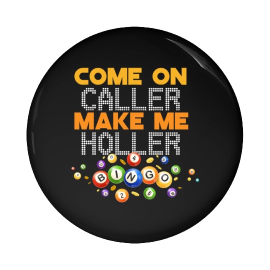 Come On Caller Make Me Holler Bingo Balls Funny Bi Pin Buttons