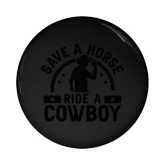 Save A Horse Ride A Cowboy Pin Buttons