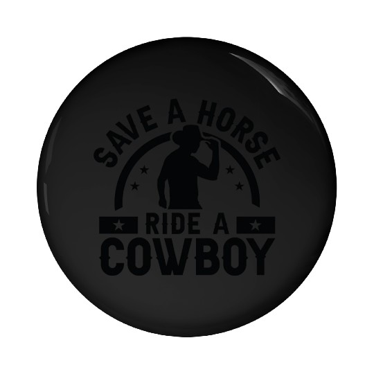Save A Horse Ride A Cowboy Pin Buttons