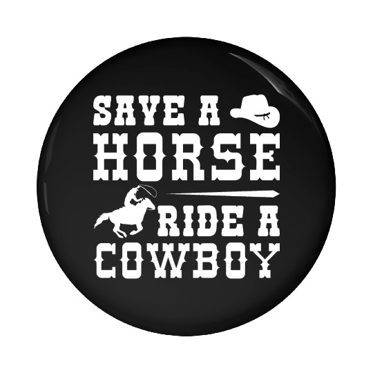 Save A Horse Ride A Cowboy Pin Buttons