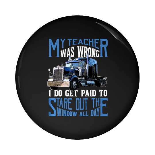 My Teacher Was Wrong Trucker Gift Truck Driver Pin Buttons